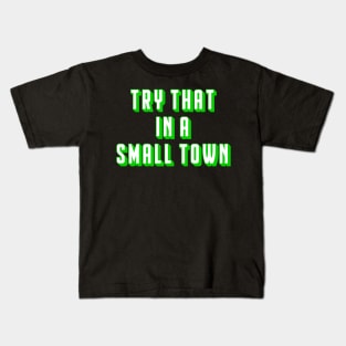 Try That In A Small Town Kids T-Shirt